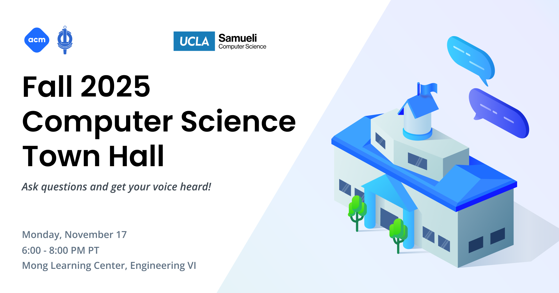 A banner that reads 'Fall 2025 Computer Science Town Hall: ask questions and be heard! Monday November 17 from 6:00 - 7:30 PM PT. Mong Learning Center, Engineering VI. Ask Questions and get your voice heard!'